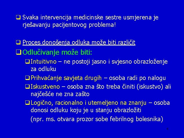 q Svaka intervencija medicinske sestre usmjerena je rješavanju pacijentovog problema! q Proces donošenja odluka