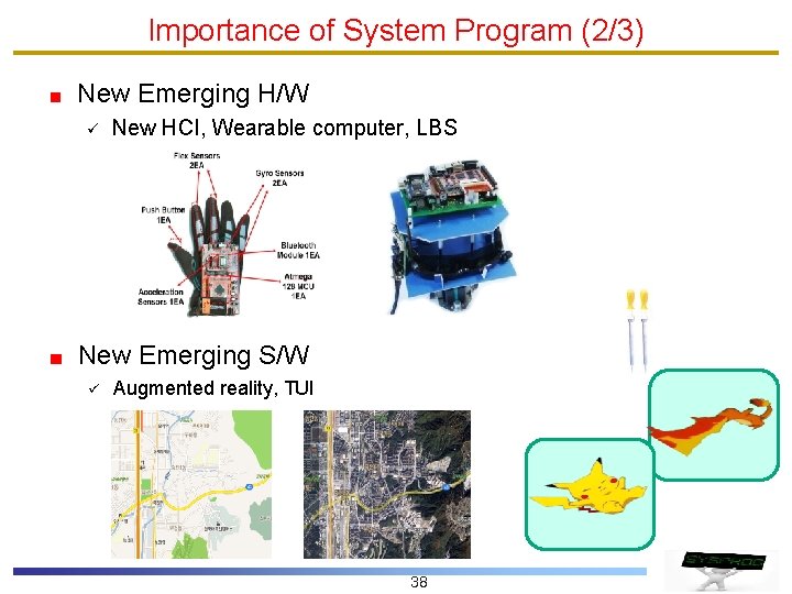 Importance of System Program (2/3) New Emerging H/W ü New HCI, Wearable computer, LBS