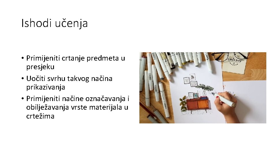 Ishodi učenja • Primijeniti crtanje predmeta u presjeku • Uočiti svrhu takvog načina prikazivanja
