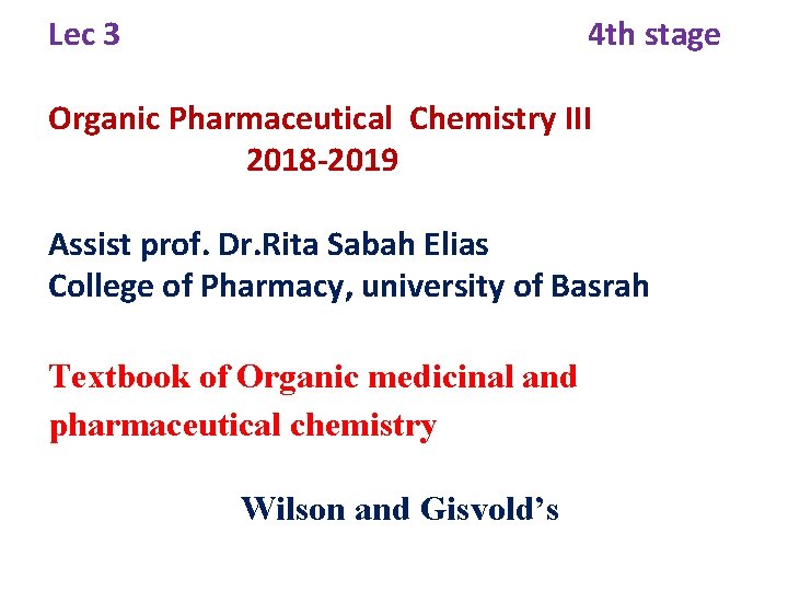 Lec 3 4 th stage Organic Pharmaceutical Chemistry III 2018 -2019 Assist prof. Dr.