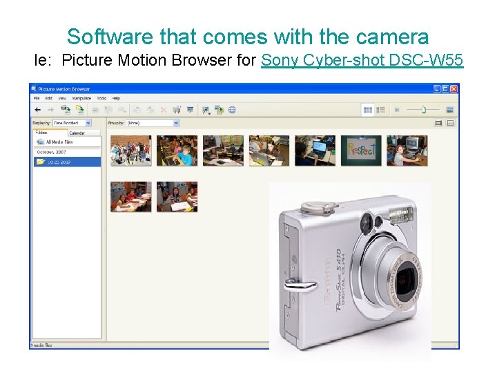 Software that comes with the camera Ie: Picture Motion Browser for Sony Cyber-shot DSC-W