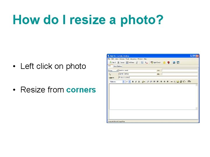 How do I resize a photo? • Left click on photo • Resize from