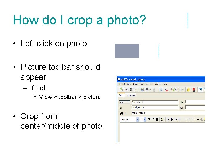How do I crop a photo? • Left click on photo • Picture toolbar