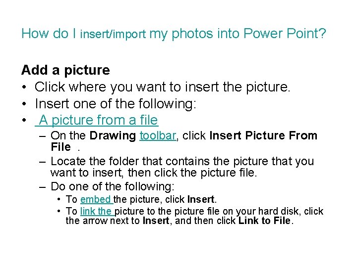 How do I insert/import my photos into Power Point? Add a picture • Click