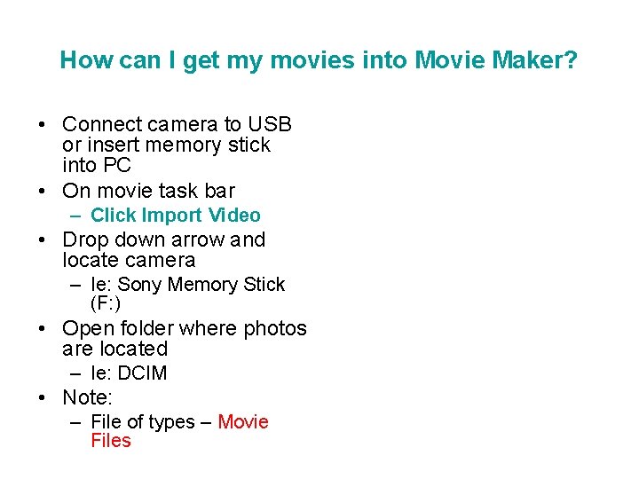 How can I get my movies into Movie Maker? • Connect camera to USB