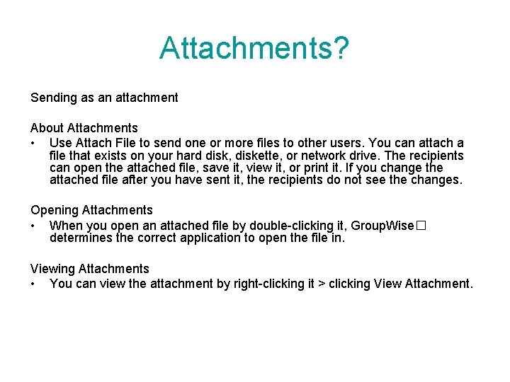 Attachments? Sending as an attachment About Attachments • Use Attach File to send one