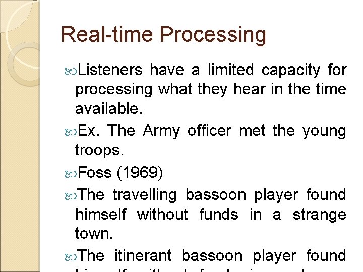 Real-time Processing Listeners have a limited capacity for processing what they hear in the