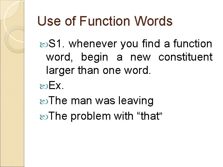 Use of Function Words S 1. whenever you find a function word, begin a