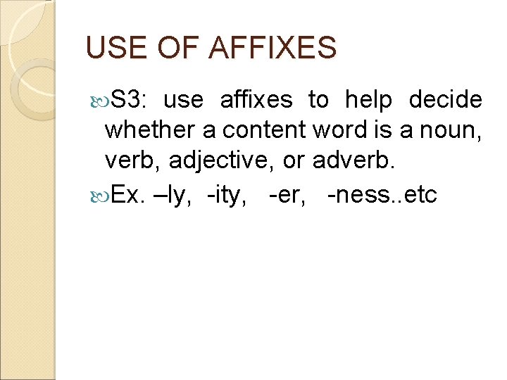 USE OF AFFIXES S 3: use affixes to help decide whether a content word