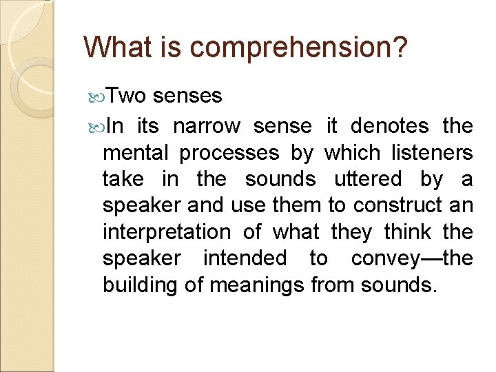 What is comprehension? Two senses In its narrow sense it denotes the mental processes