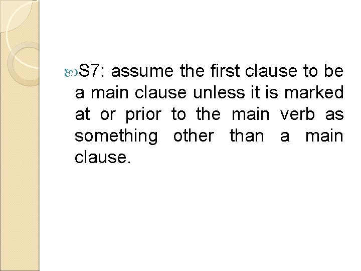  S 7: assume the first clause to be a main clause unless it