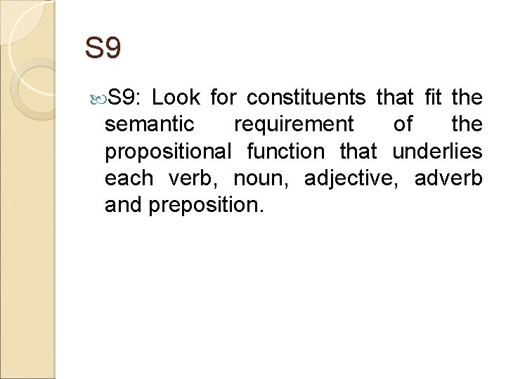 S 9 S 9: Look for constituents that fit the semantic requirement of the