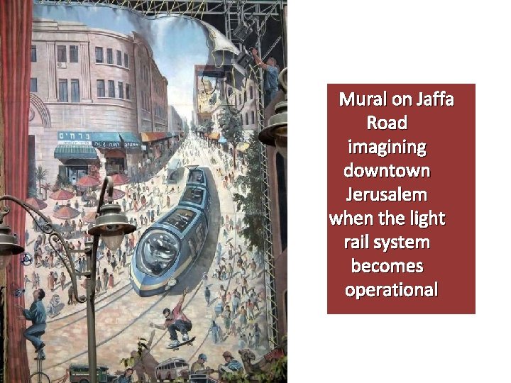 Mural on Jaffa Road imagining downtown Jerusalem when the light rail system becomes operational