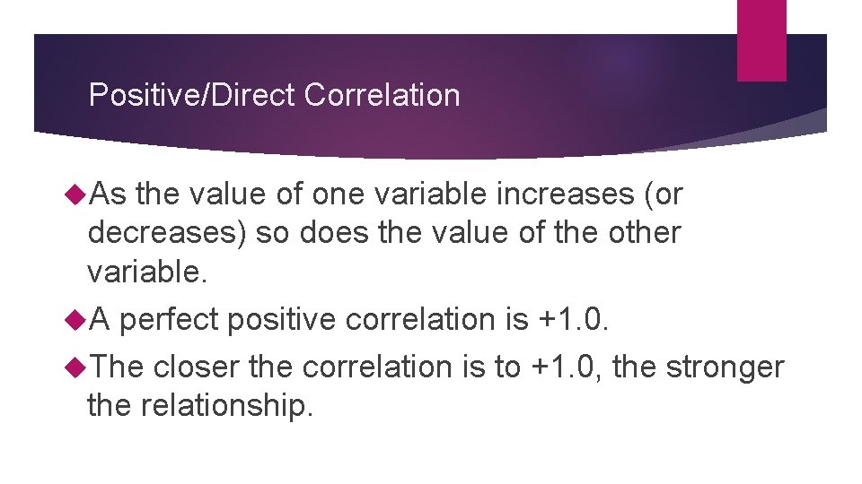Positive/Direct Correlation As the value of one variable increases (or decreases) so does the