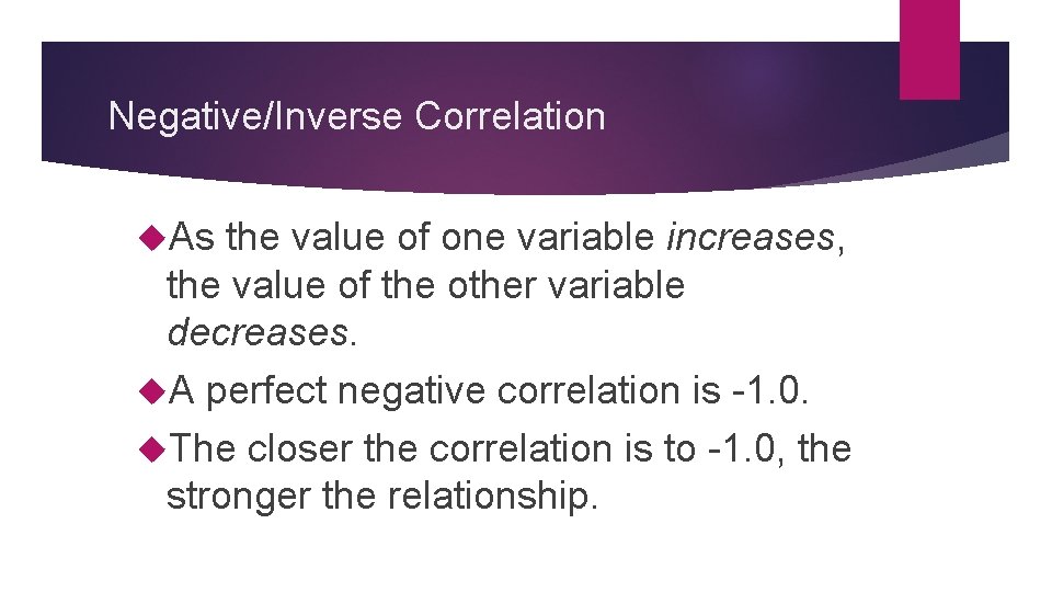 Negative/Inverse Correlation As the value of one variable increases, the value of the other