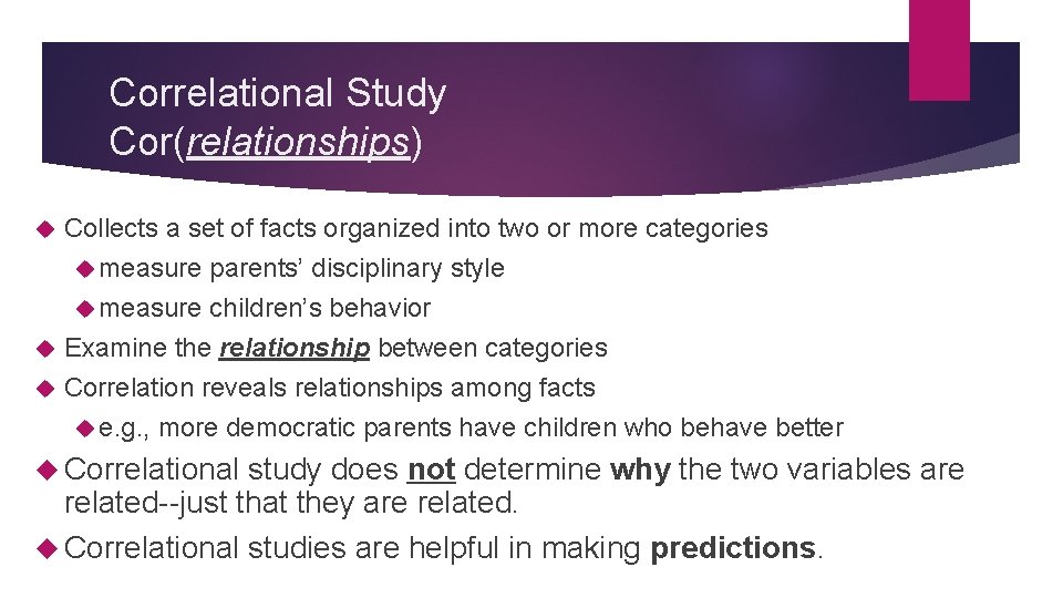 Correlational Study Cor(relationships) Collects a set of facts organized into two or more categories