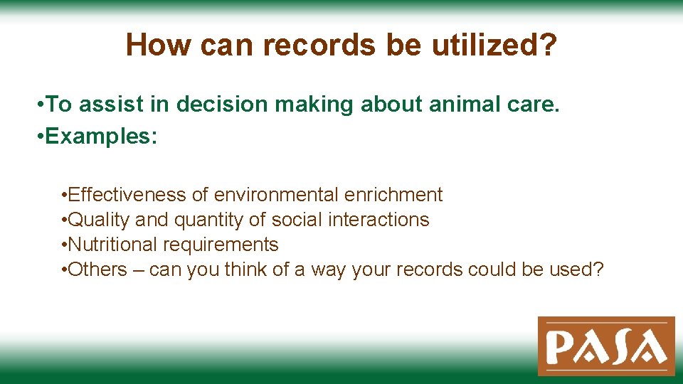 How can records be utilized? • To assist in decision making about animal care.