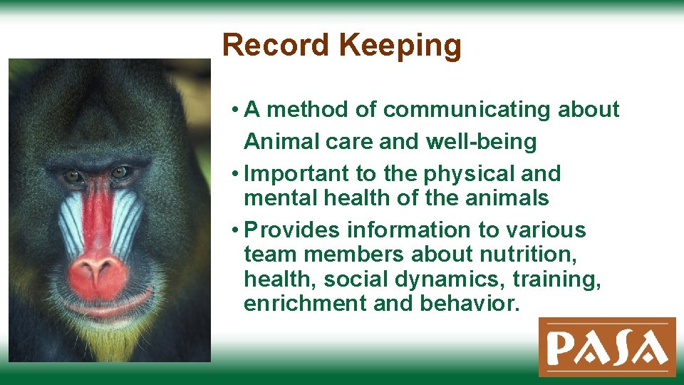 Record Keeping • A method of communicating about Animal care and well-being • Important