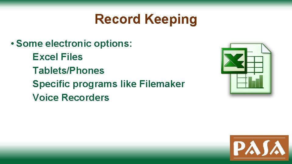 Record Keeping • Some electronic options: Excel Files Tablets/Phones Specific programs like Filemaker Voice