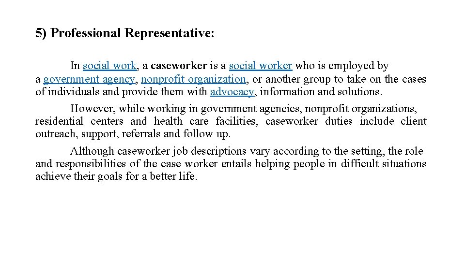 5) Professional Representative: In social work, a caseworker is a social worker who is