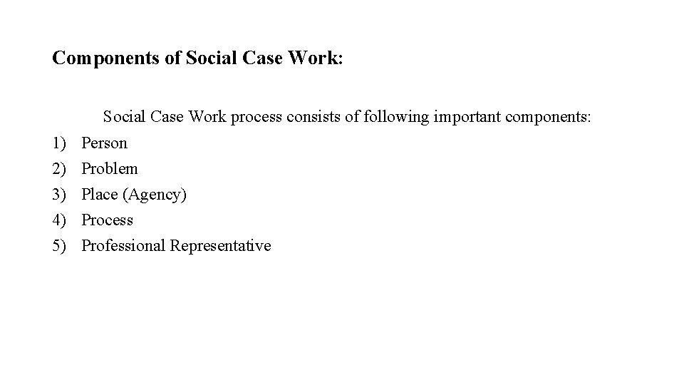 Components of Social Case Work: Social Case Work process consists of following important components: