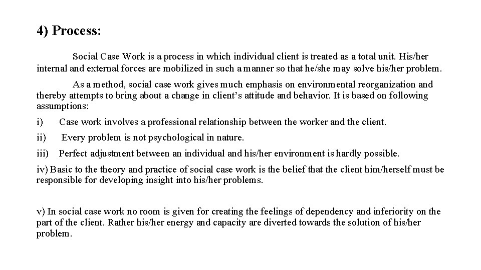 4) Process: Social Case Work is a process in which individual client is treated