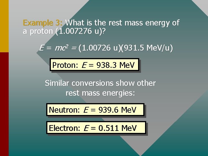 Example 3: What is the rest mass energy of a proton (1. 007276 u)?