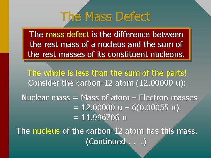 The Mass Defect The mass defect is the difference between the rest mass of