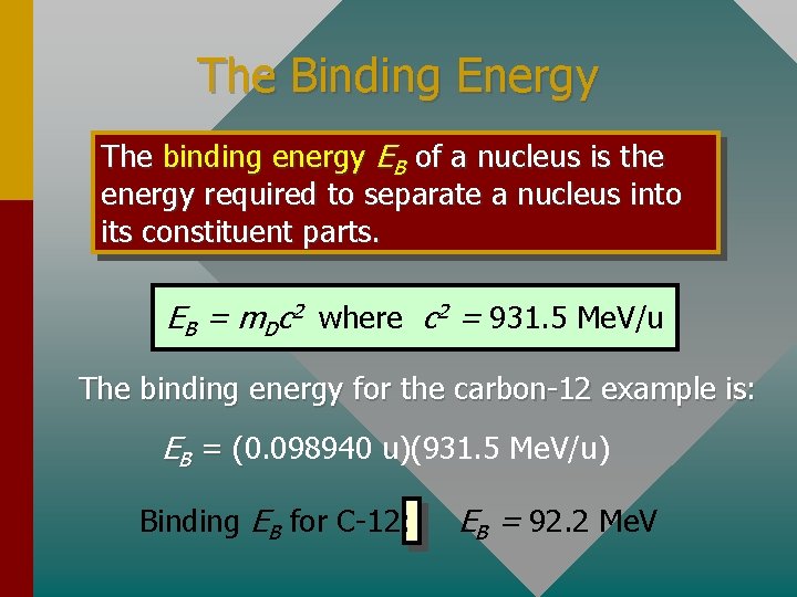 The Binding Energy The binding energy EB of a nucleus is the energy required