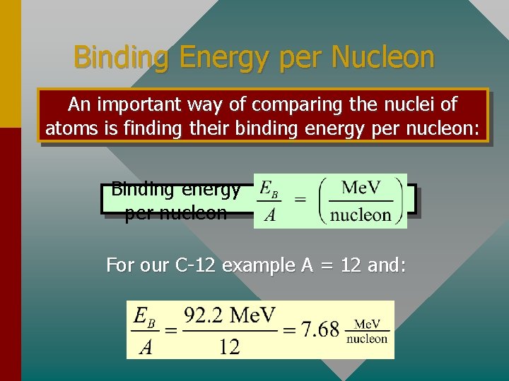 Binding Energy per Nucleon An important way of comparing the nuclei of atoms is
