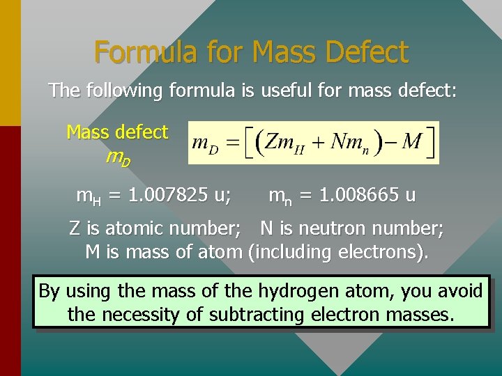 Formula for Mass Defect The following formula is useful for mass defect: Mass defect