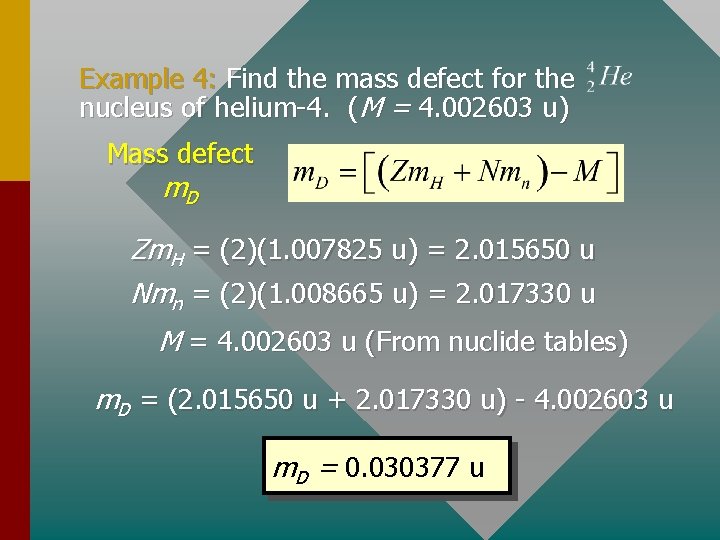 Example 4: Find the mass defect for the nucleus of helium-4. (M = 4.