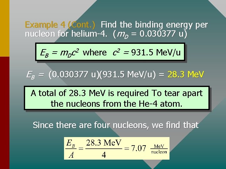 Example 4 (Cont. ) Find the binding energy per nucleon for helium-4. (m. D