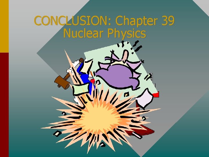 CONCLUSION: Chapter 39 Nuclear Physics 