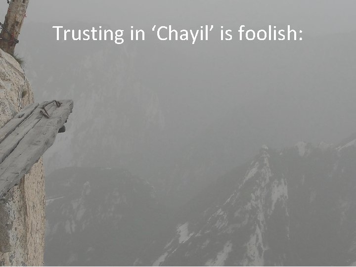 Trusting in ‘Chayil’ is foolish: 