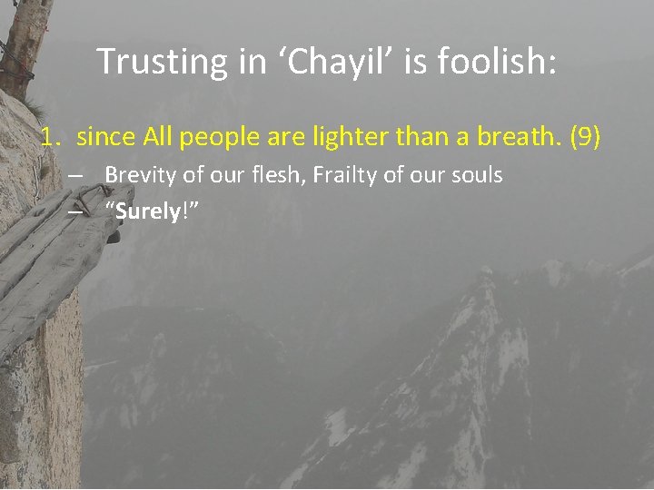 Trusting in ‘Chayil’ is foolish: 1. since All people are lighter than a breath.