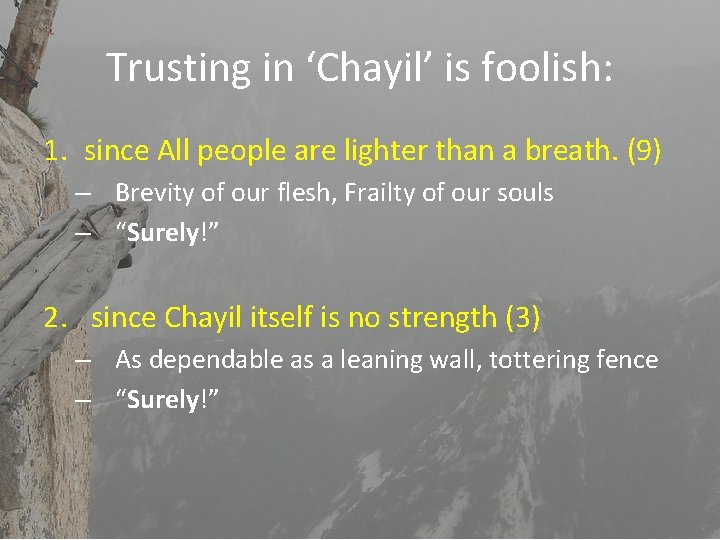 Trusting in ‘Chayil’ is foolish: 1. since All people are lighter than a breath.