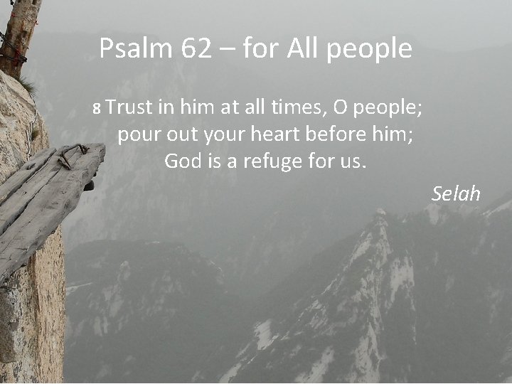 Psalm 62 – for All people 8 Trust in him at all times, O