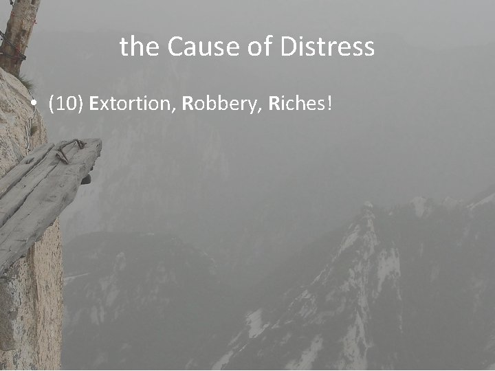 the Cause of Distress • (10) Extortion, Robbery, Riches! 