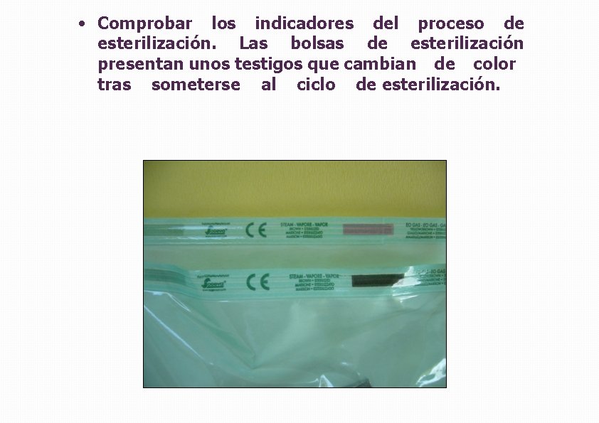  • Comprobar los indicadores del proceso de esterilización. Las bolsas de esterilización presentan