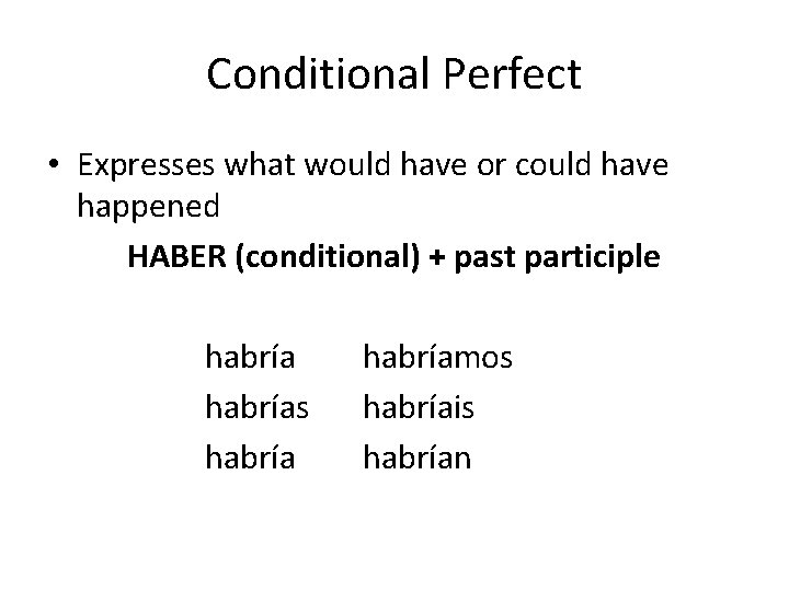 Conditional Perfect • Expresses what would have or could have happened HABER (conditional) +