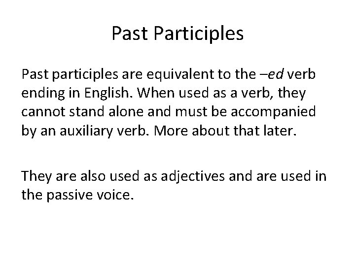 Past Participles Past participles are equivalent to the –ed verb ending in English. When