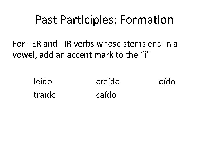 Past Participles: Formation For –ER and –IR verbs whose stems end in a vowel,
