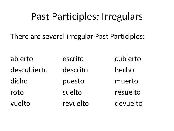 Past Participles: Irregulars There are several irregular Past Participles: abierto descubierto dicho roto vuelto