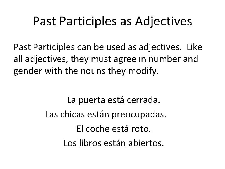 Past Participles as Adjectives Past Participles can be used as adjectives. Like all adjectives,