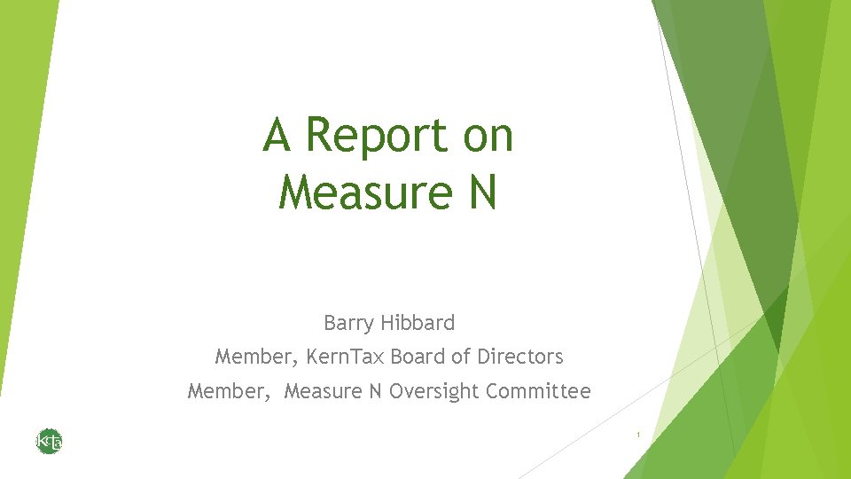 A Report on Measure N Barry Hibbard Member, Kern. Tax Board of Directors Member,