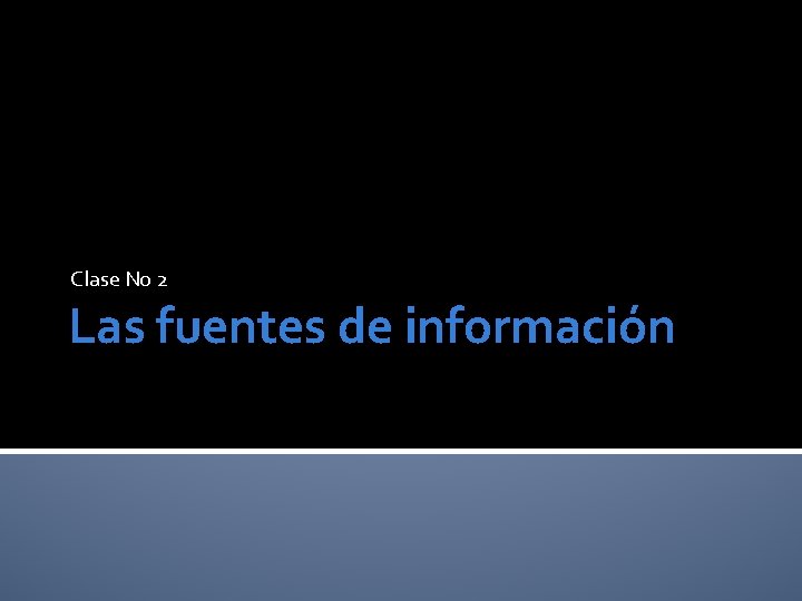 Clase No 2 Las fuentes de información 