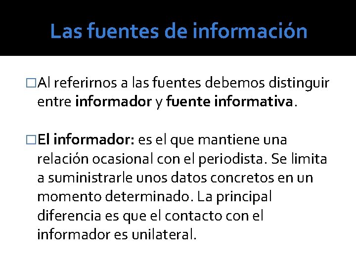 Las fuentes de información �Al referirnos a las fuentes debemos distinguir entre informador y