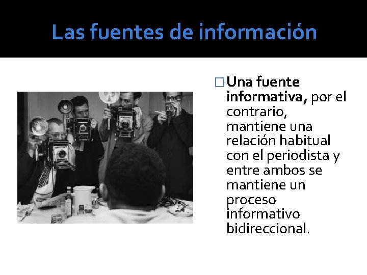 Las fuentes de información �Una fuente informativa, por el contrario, mantiene una relación habitual