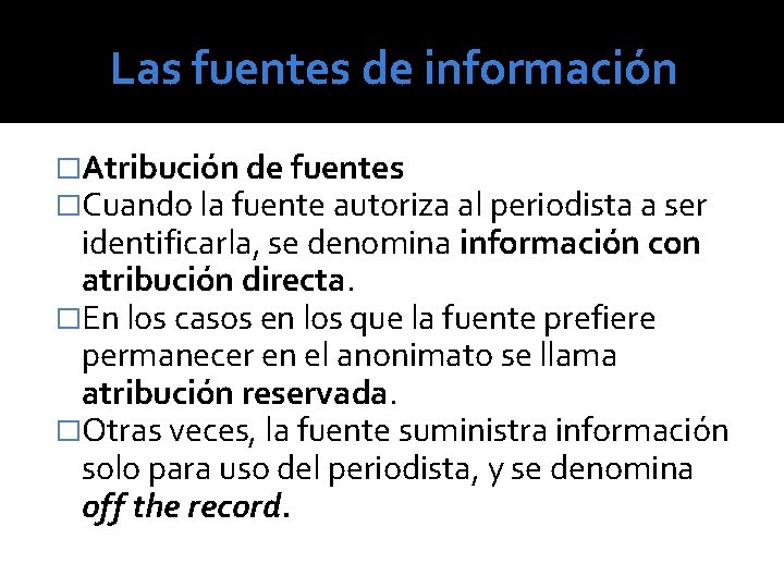 Las fuentes de información �Atribución de fuentes �Cuando la fuente autoriza al periodista a